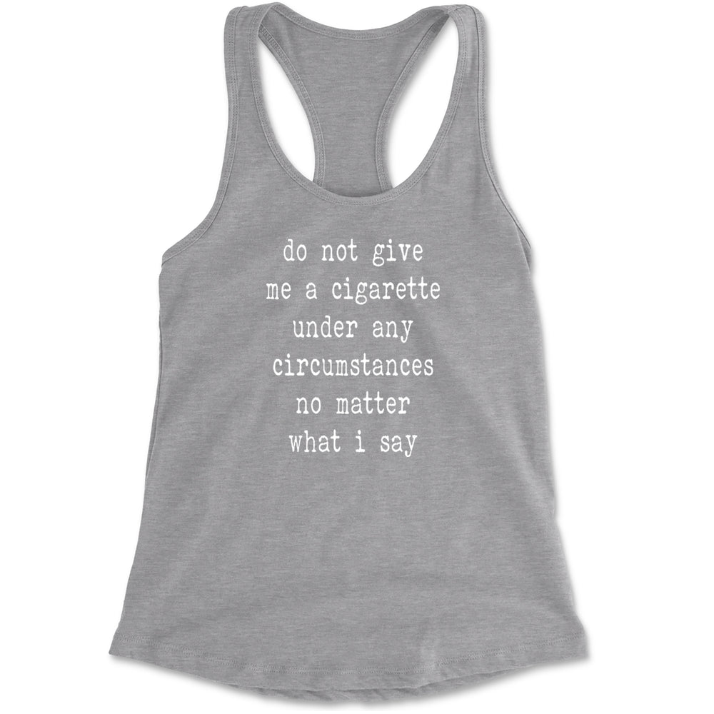 Do Not Give Me A Cigarette Racerback Tank Top for Women Heather Grey