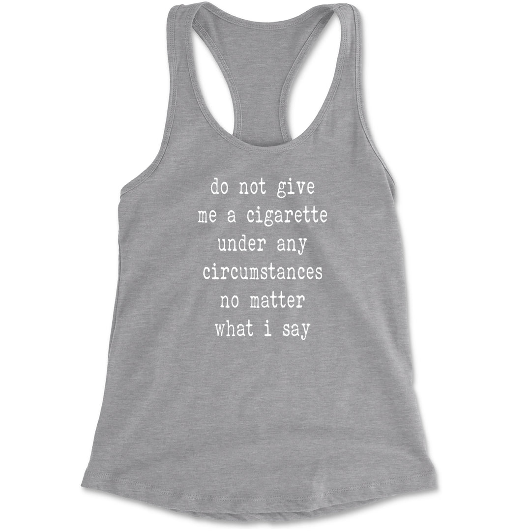 Do Not Give Me A Cigarette Racerback Tank Top for Women Heather Grey
