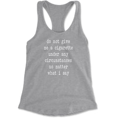 Do Not Give Me A Cigarette Racerback Tank Top for Women Heather Grey