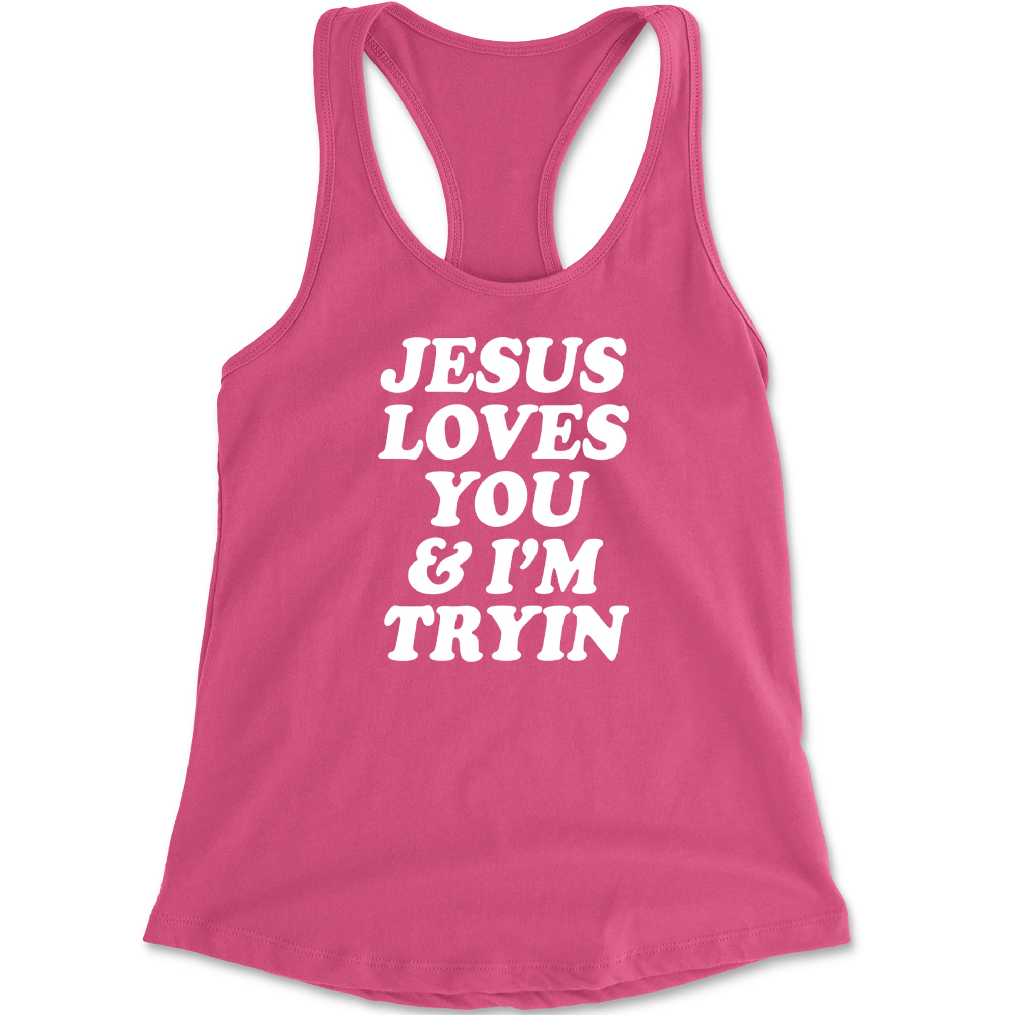 Jesus Loves You and I'm Trying Racerback Tank Top for Women Hot Pink