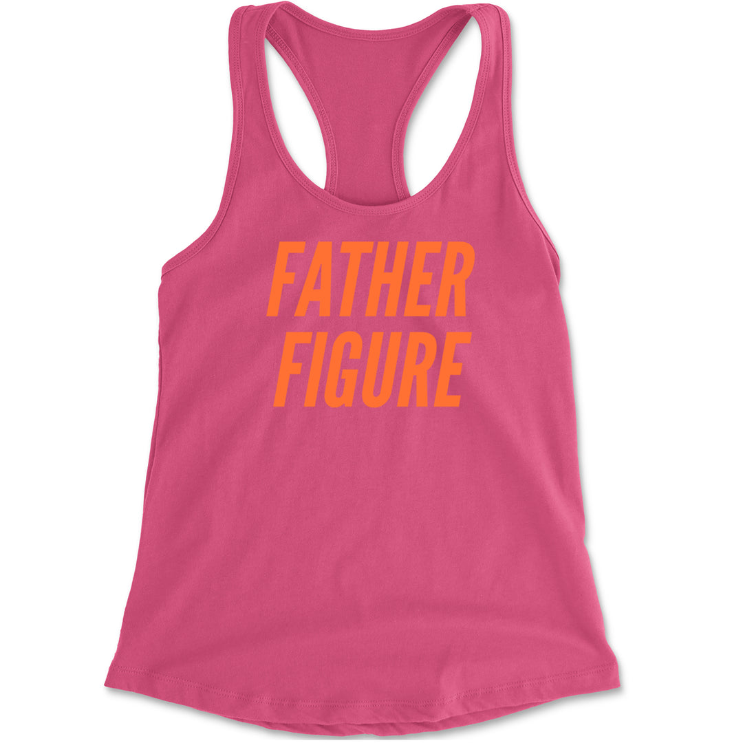 Father Figure Racerback Tank Top for Women Hot Pink