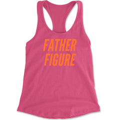 Father Figure Racerback Tank Top for Women Hot Pink