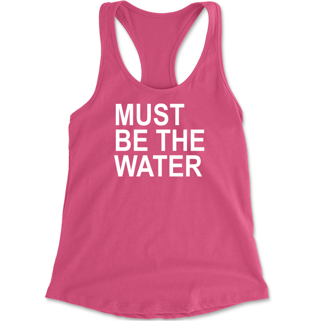 Must Be The Water Funny Racing Meme Racerback Tank Top for Women Hot Pink
