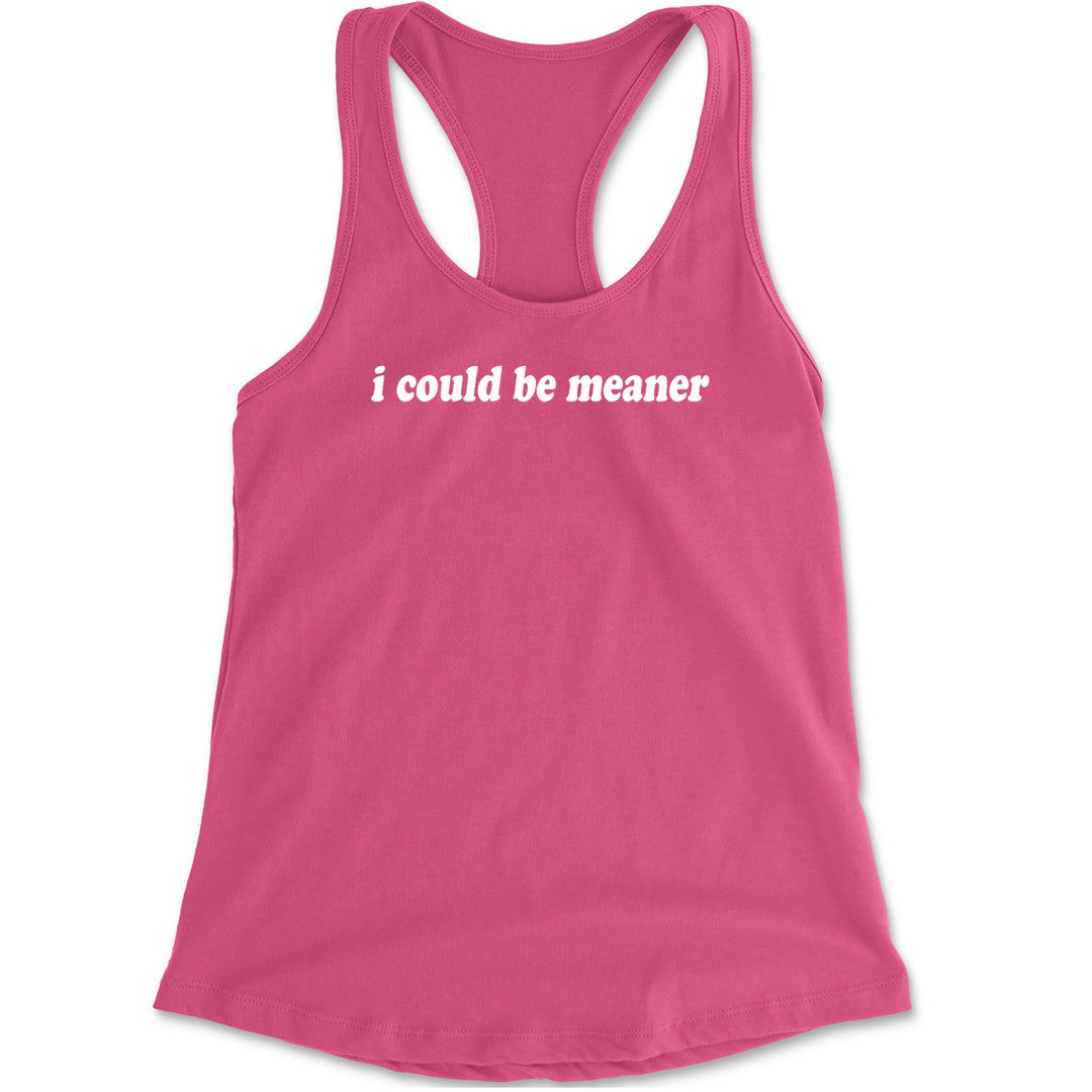 I could be meaner Racerback Tank Top for Women Hot Pink