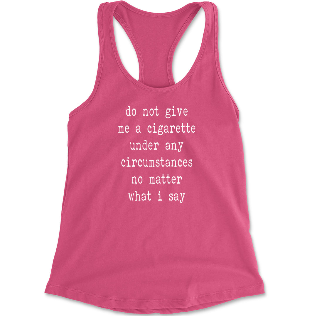 Do Not Give Me A Cigarette Racerback Tank Top for Women Hot Pink