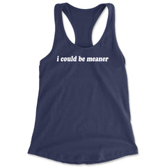 I could be meaner Racerback Tank Top for Women Navy Blue