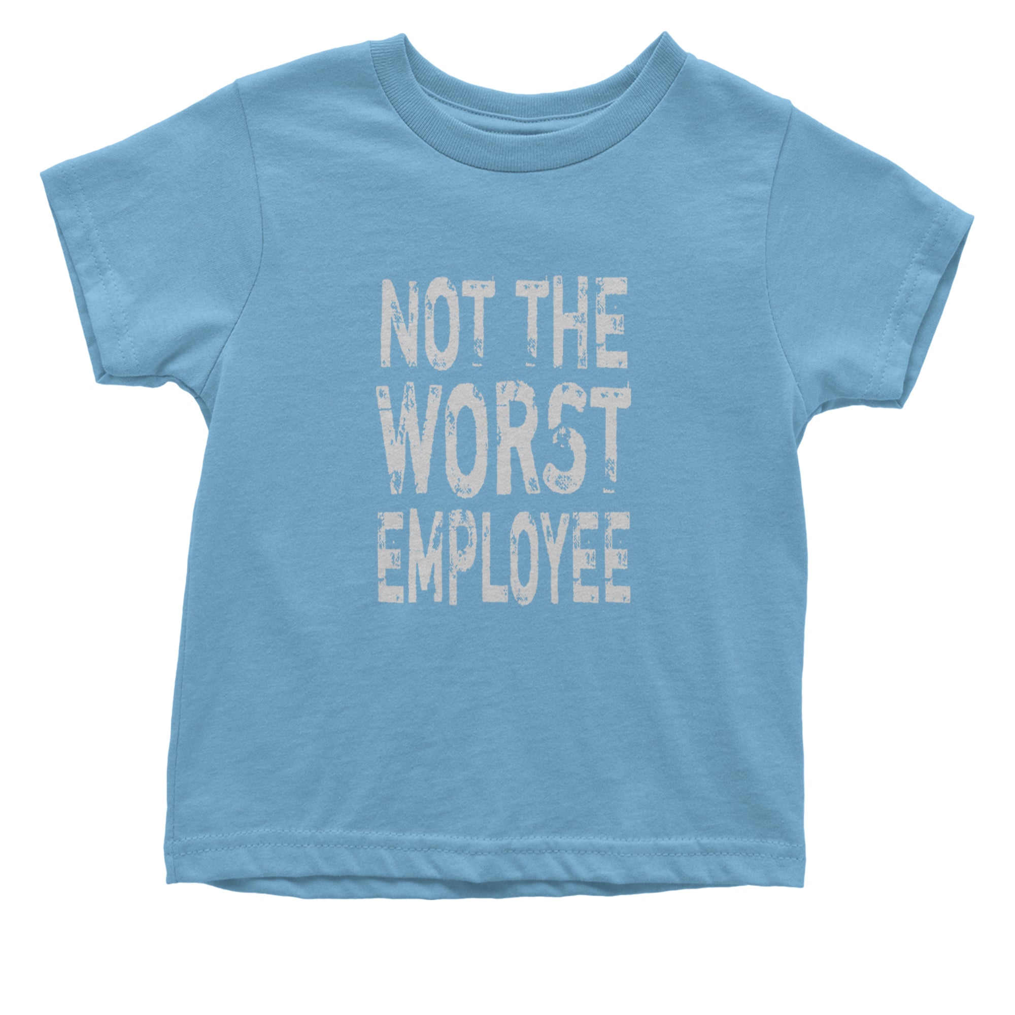 Not The Worst Employee Funny Infant One-Piece Romper Bodysuit Or Toddler T-shirt Light Blue