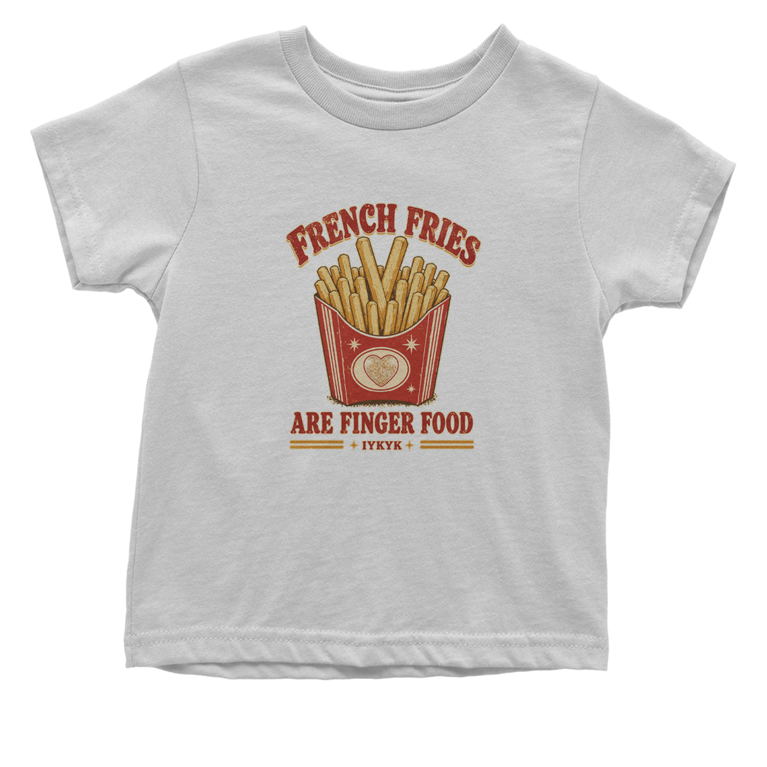 French Fries Are Finger Food IYKYK Infant One-Piece Romper Bodysuit Or Toddler T-shirt White
