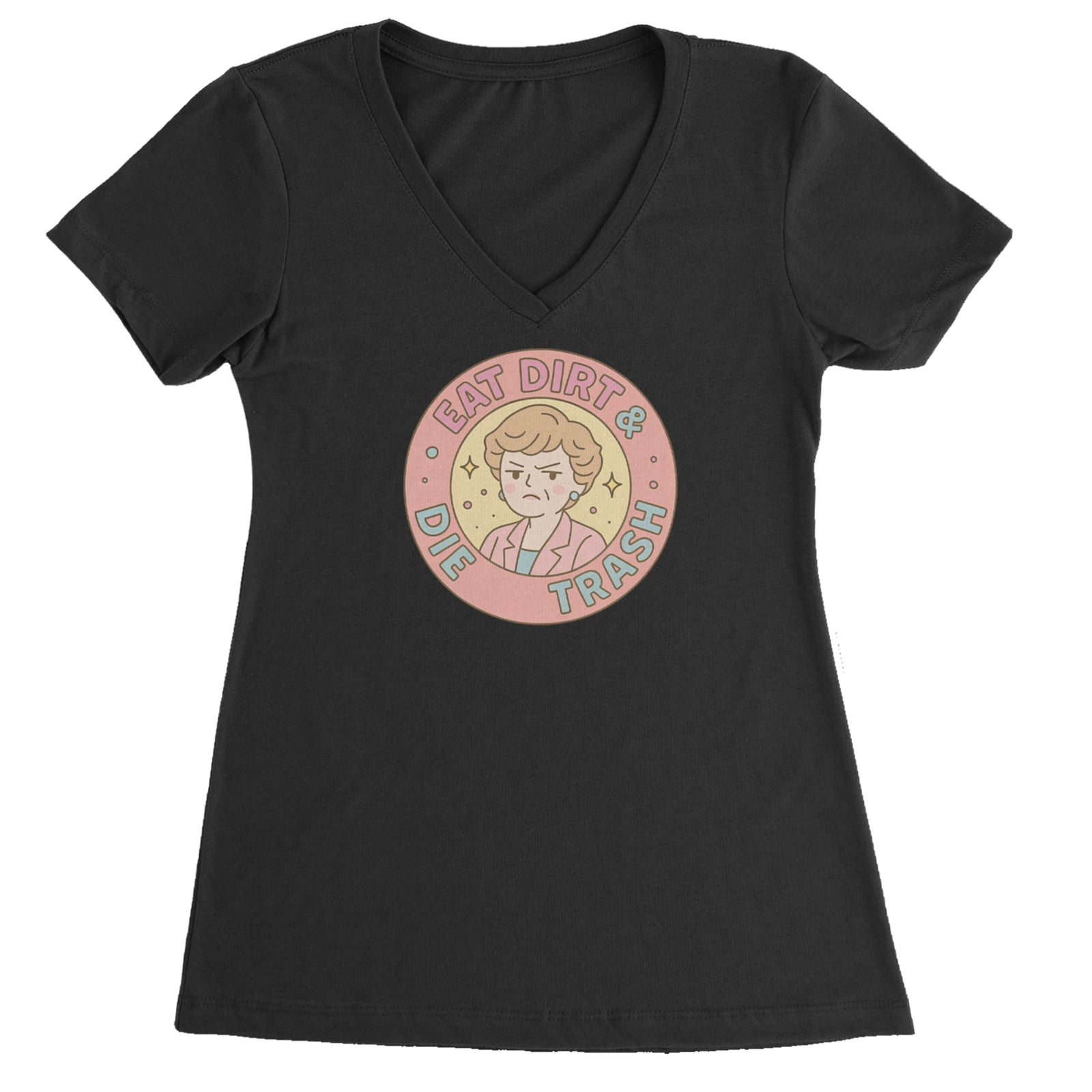 Eat Dirt And Die, Trash Golden Girls Ladies V-Neck T-shirt Black