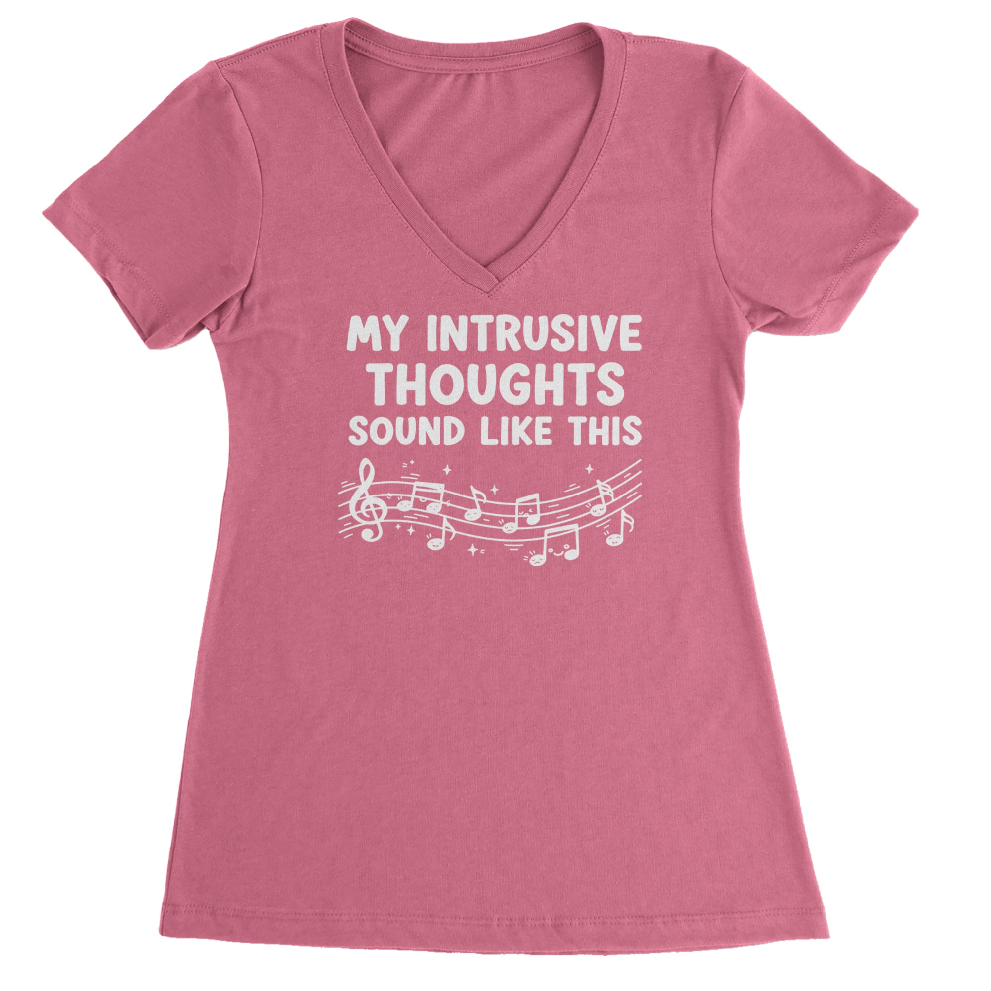 My Intrusive Thoughts Sound Like Music Ladies V-Neck T-shirt Hot Pink