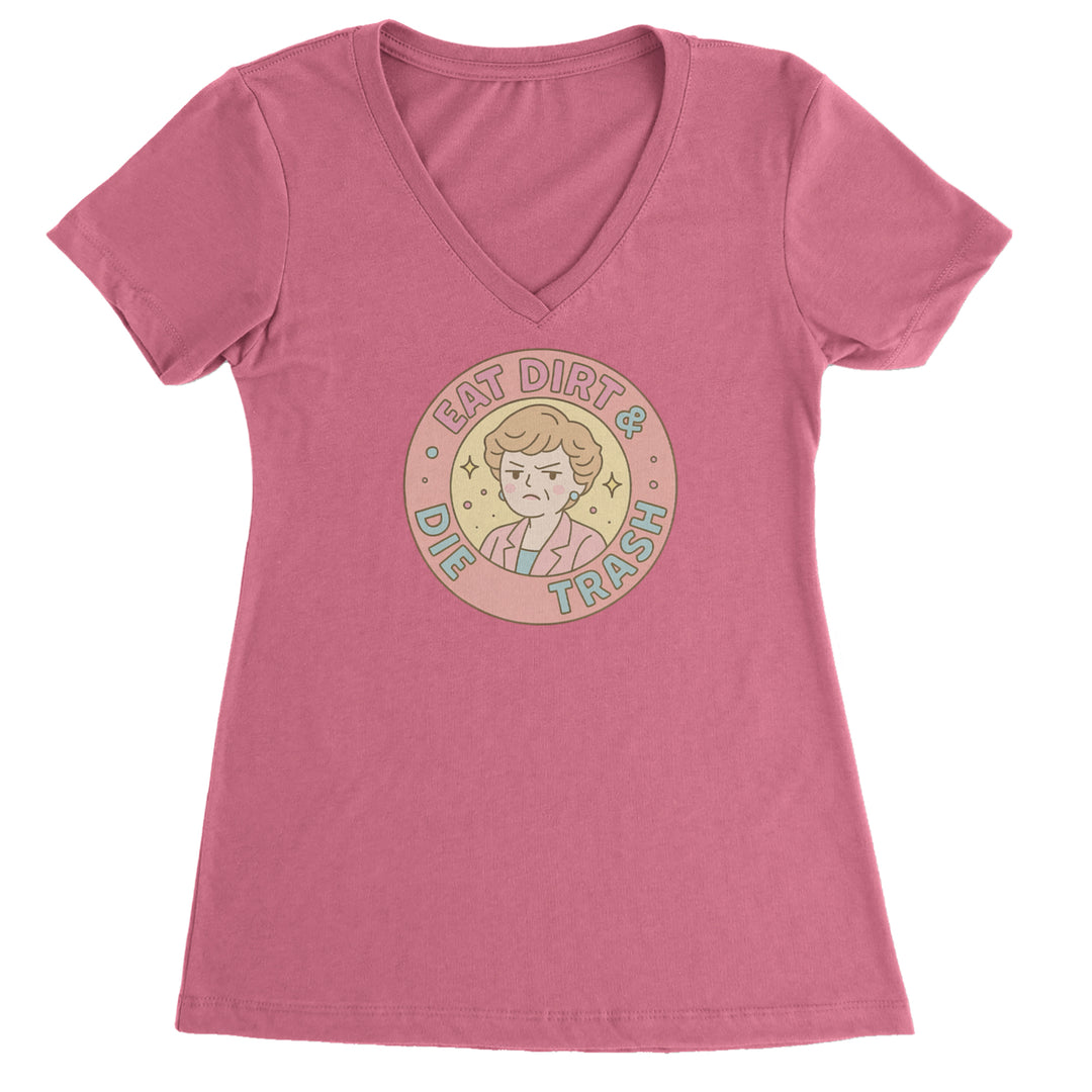 Eat Dirt And Die, Trash Golden Girls Ladies V-Neck T-shirt Hot Pink