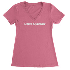 I could be meaner Ladies V-Neck T-shirt Hot Pink