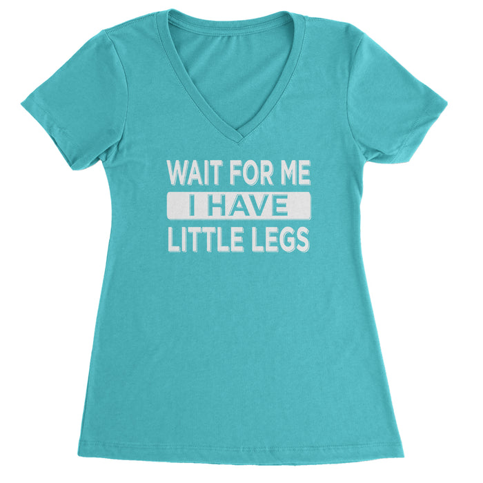 Wait For Me I Have Little Legs Funny Ladies V-Neck T-shirt