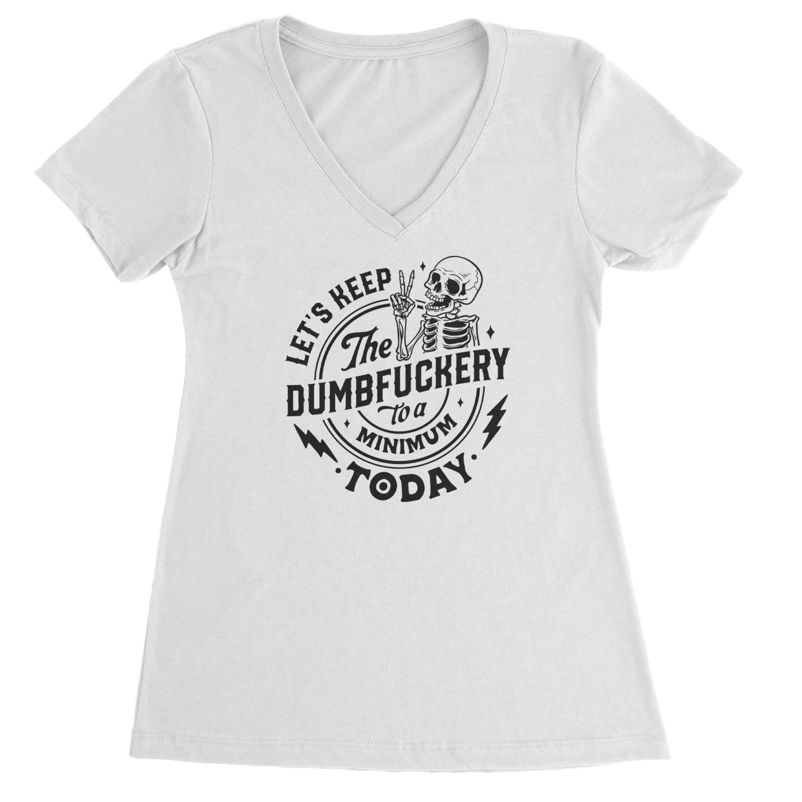 Let's Keep The Dumbf-ckery To A Minimum Today Ladies V-Neck T-shirt White