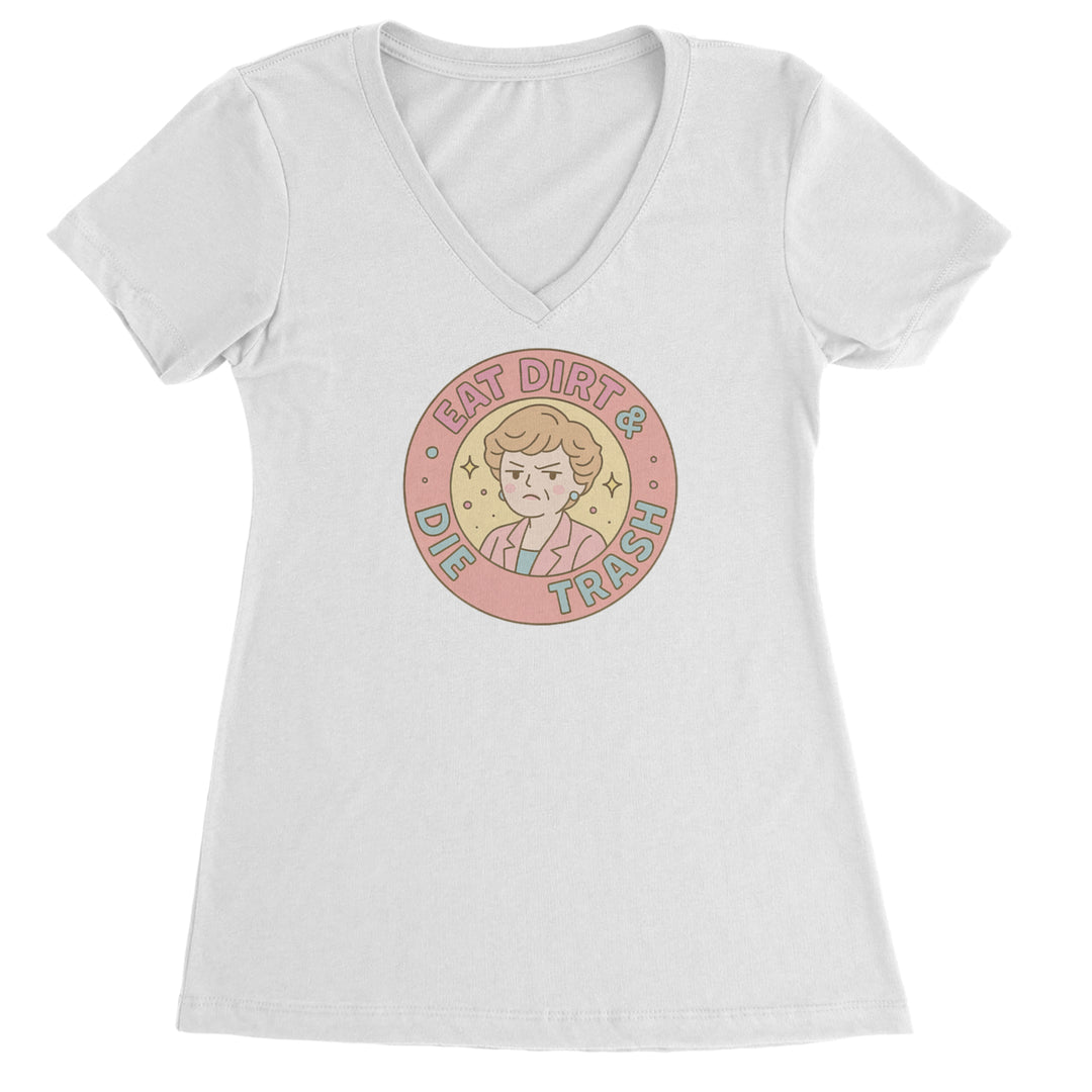 Eat Dirt And Die, Trash Golden Girls Ladies V-Neck T-shirt White