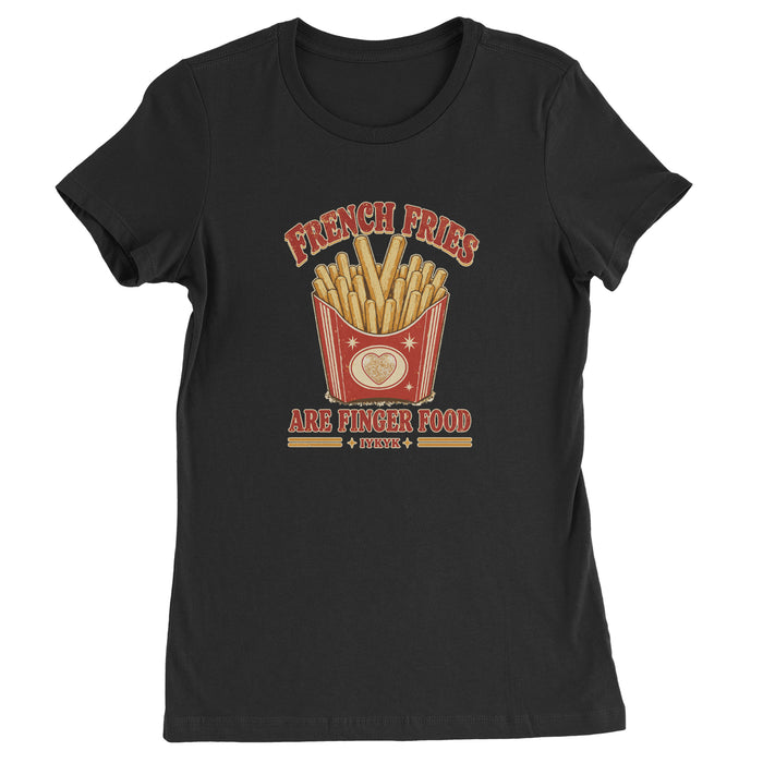 French Fries Are Finger Food IYKYK Womens T-shirt