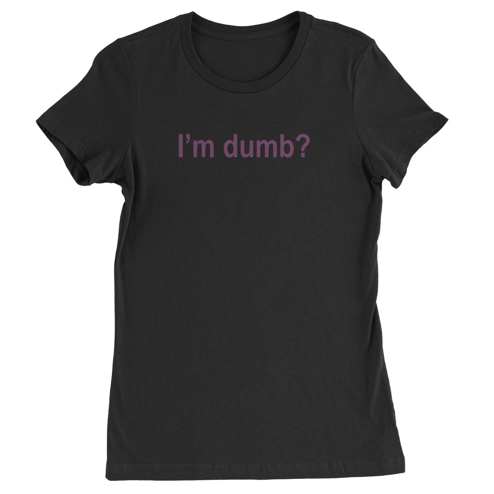 I'm Dumb Faithful Womens T-shirt White
