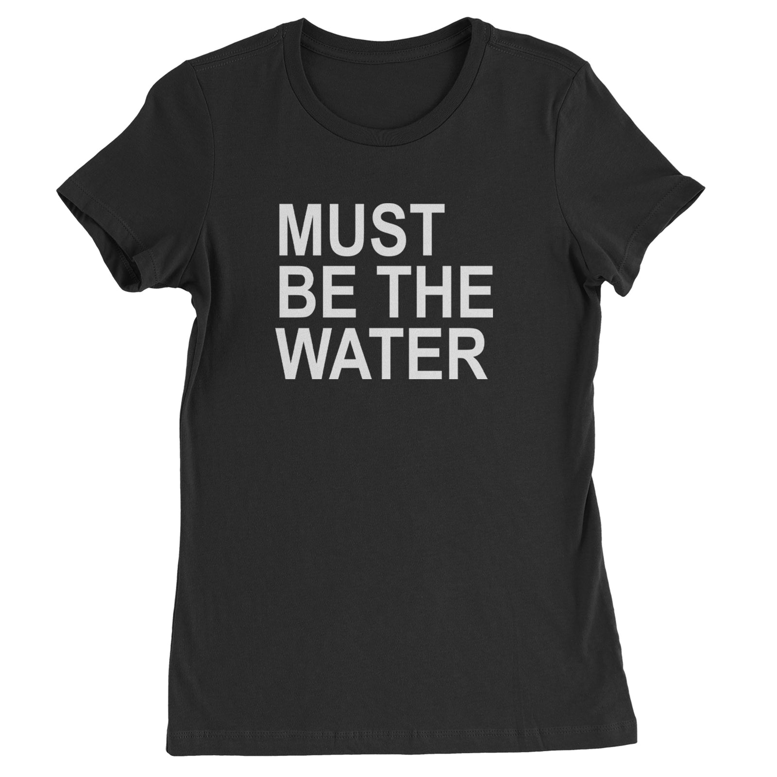 Must Be The Water Funny Racing Meme Womens T-shirt Black