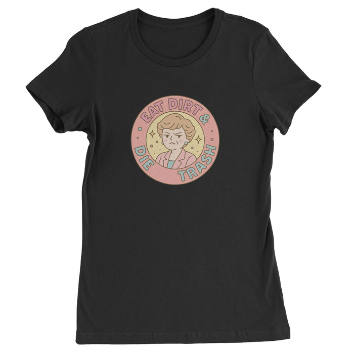 Eat Dirt And Die, Trash Golden Girls Womens T-shirt