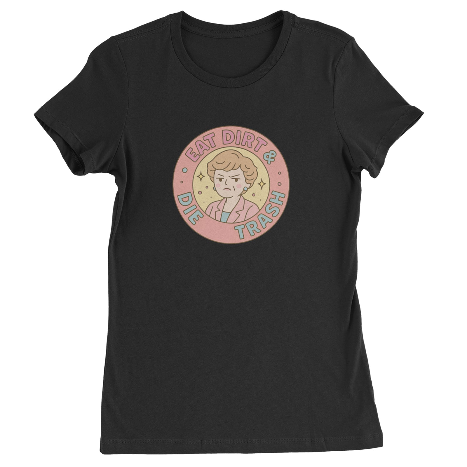 Eat Dirt And Die, Trash Golden Girls Womens T-shirt Black