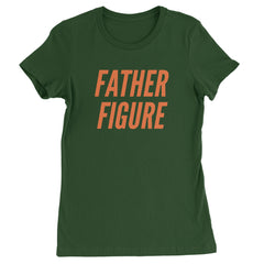 Father Figure Womens T-shirt Forest Green