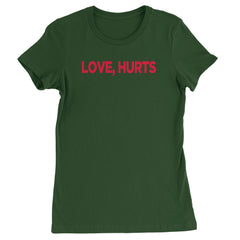 Love Hurts Womens T-shirt Forest Green