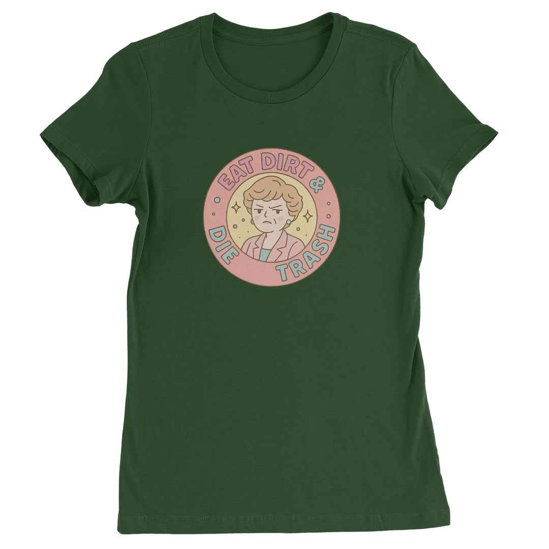 Eat Dirt And Die, Trash Golden Girls Womens T-shirt Forest Green