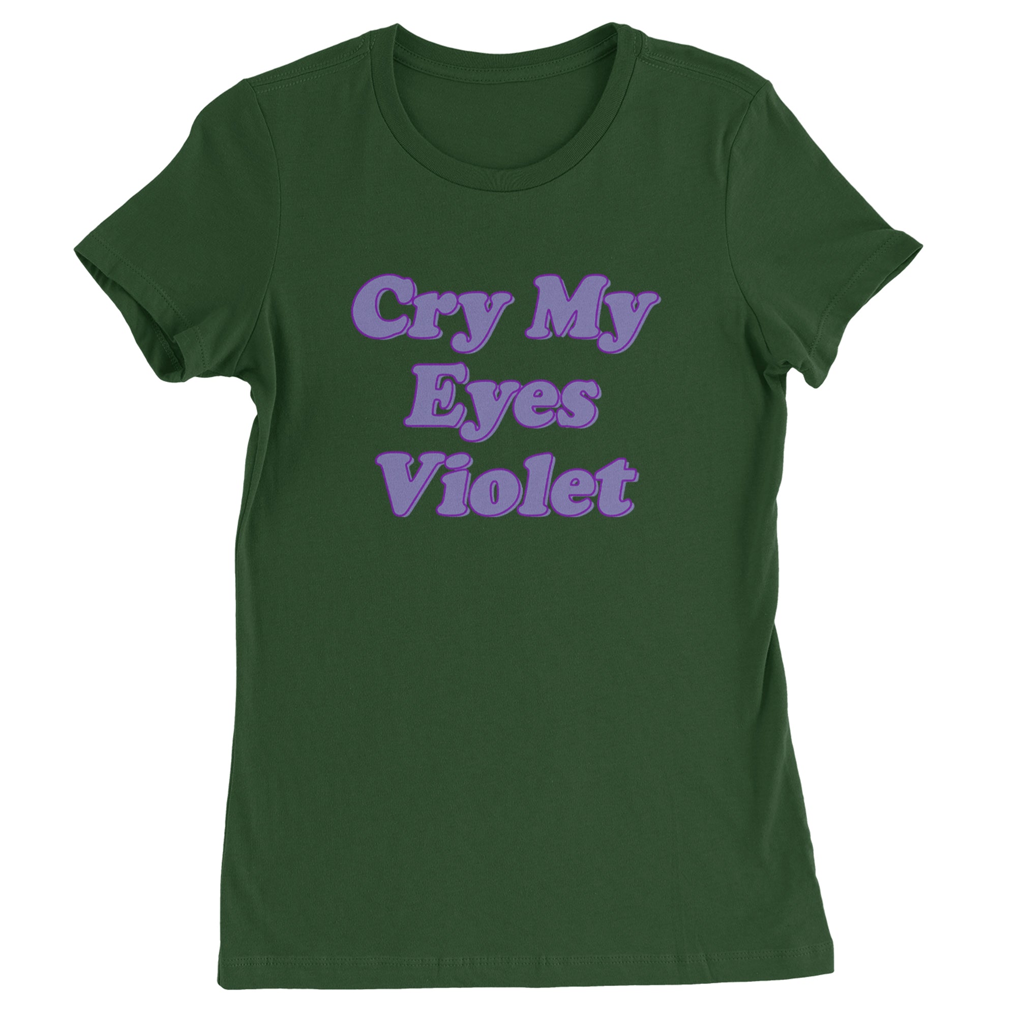 Cry My Eyes Violet Drama Queen Womens T-shirt Forest Green