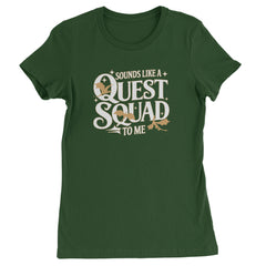 Sounds Like A Quest Squad To Me Empyrean Womens T-shirt Forest Green