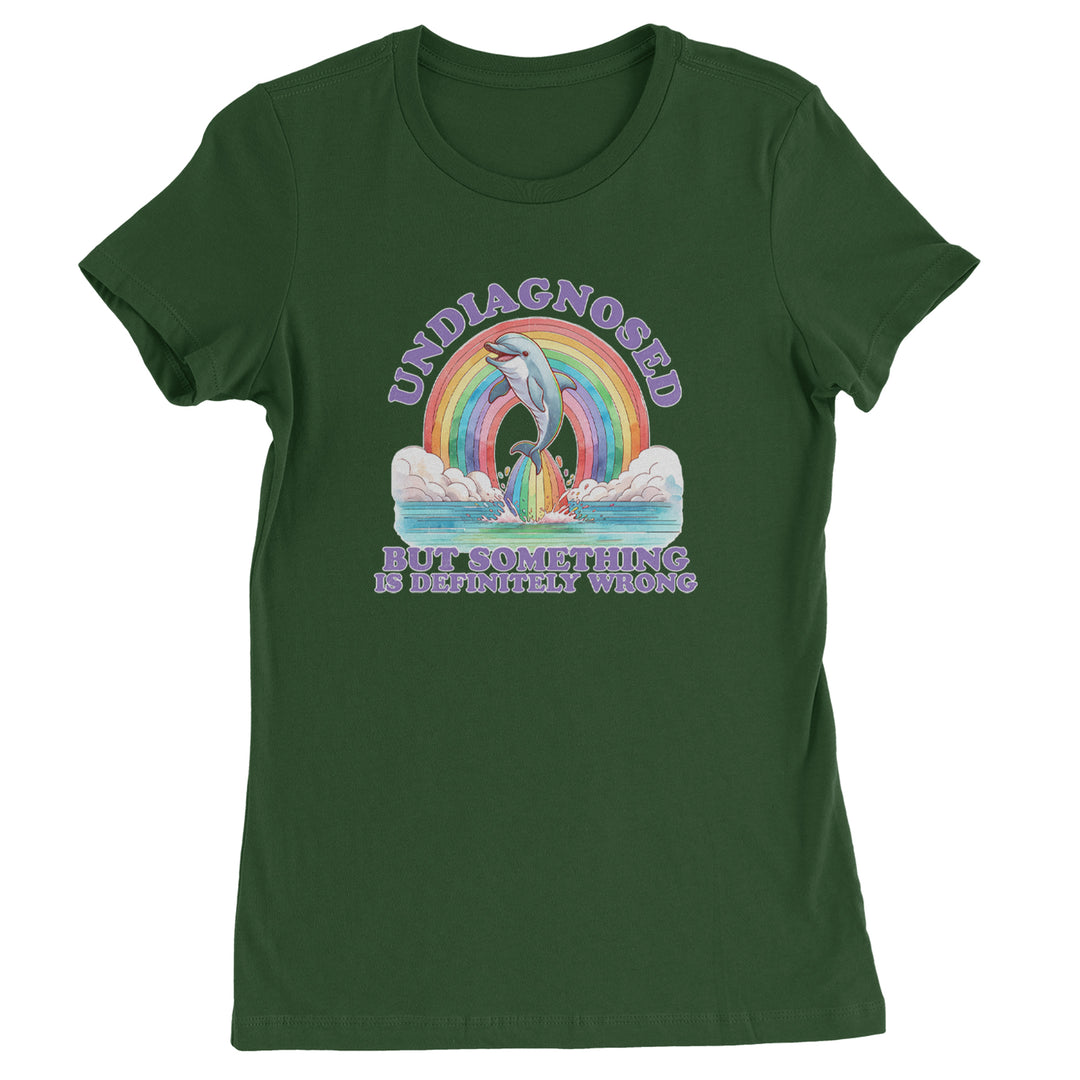 Undiagnosed But Something Is Definitely Wrong Womens T-shirt Forest Green