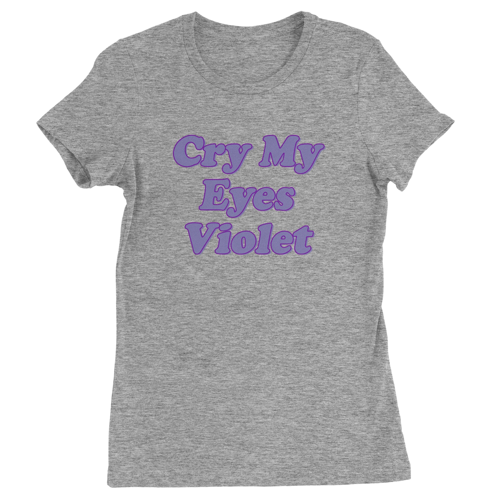 Cry My Eyes Violet Drama Queen Womens T-shirt Heather Grey