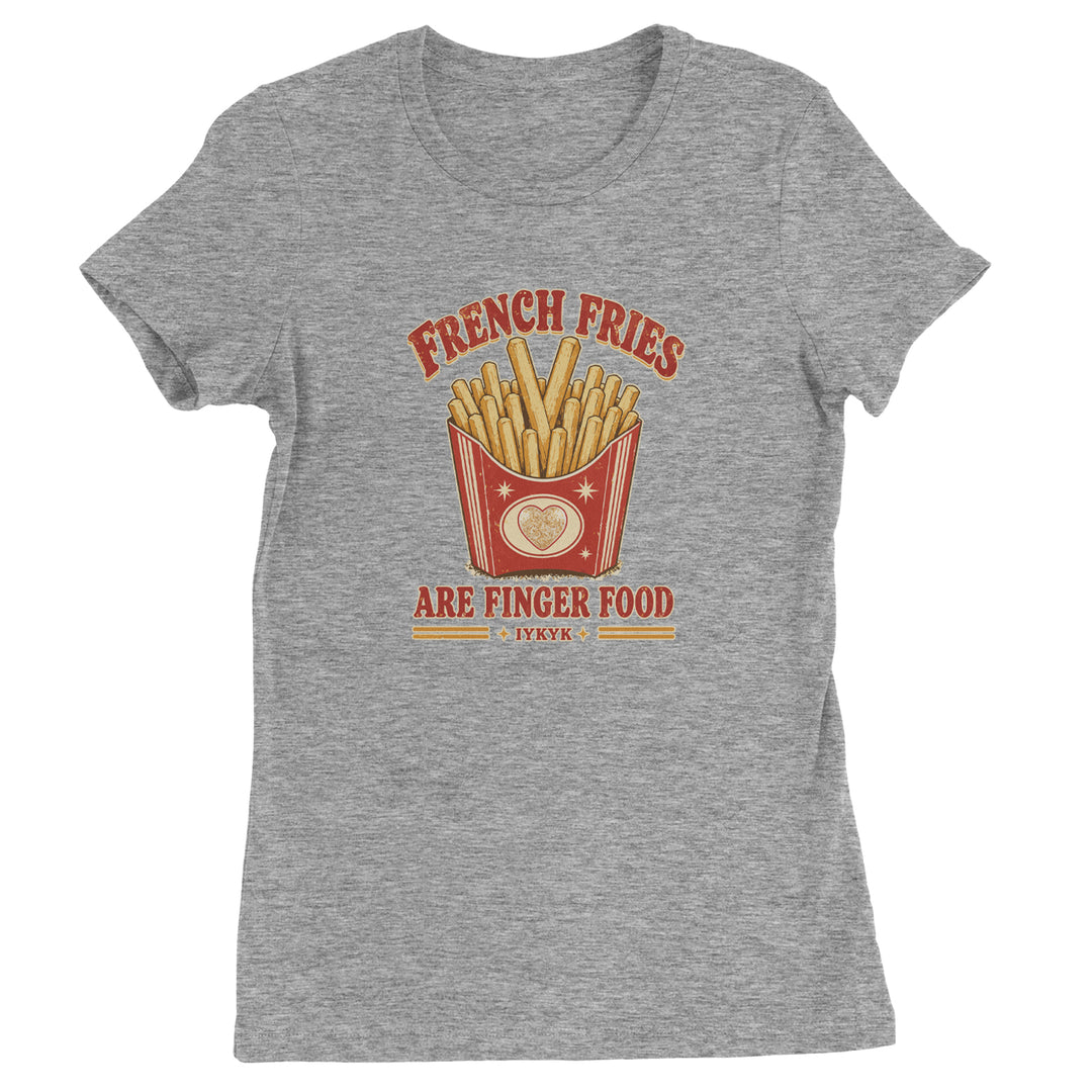 French Fries Are Finger Food IYKYK Womens T-shirt Heather Grey