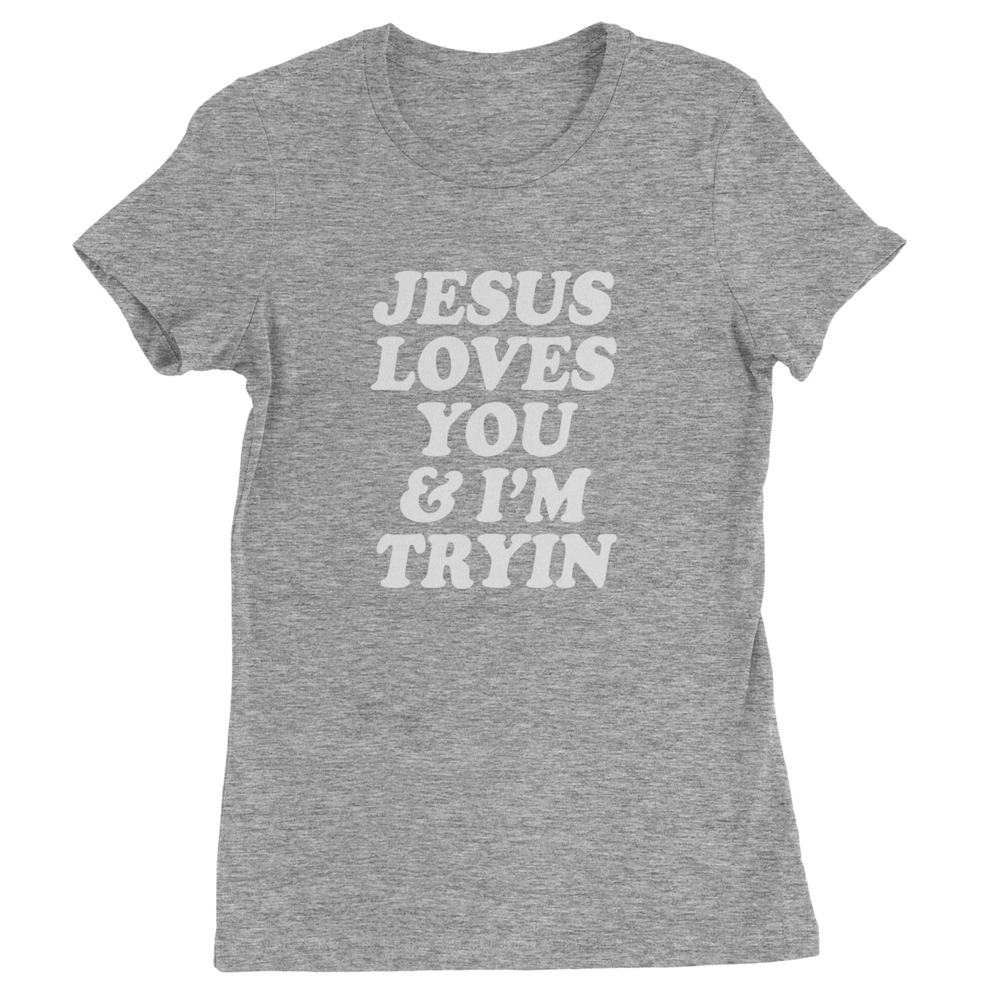 Jesus Loves You and I'm Trying Womens T-shirt Heather Grey
