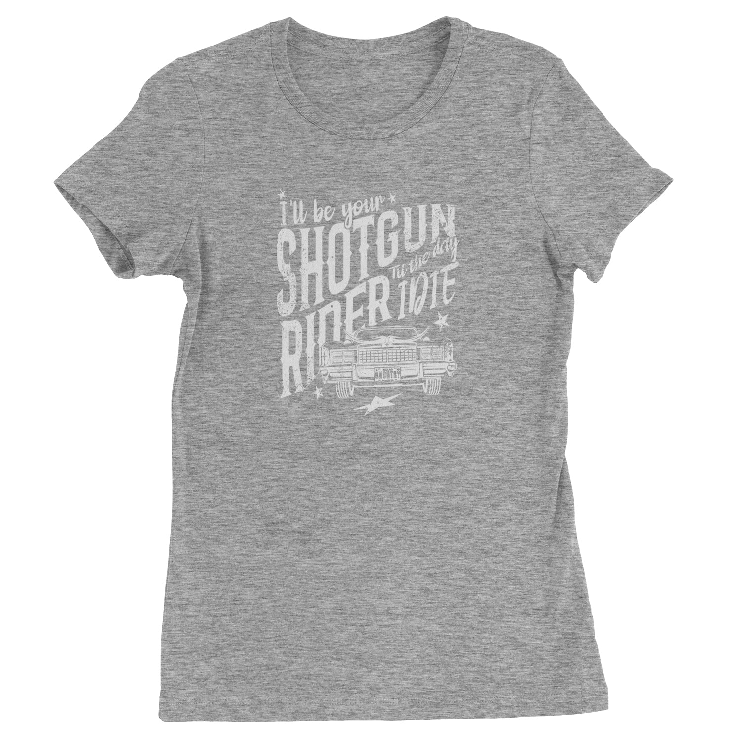 I'll Be Your Shotgun Rider, Till The Day I Die Womens T-shirt Heather Grey