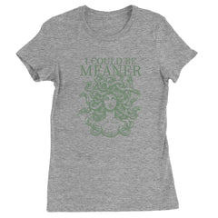 Medusa I Could Be Meaner Womens T-shirt Heather Grey