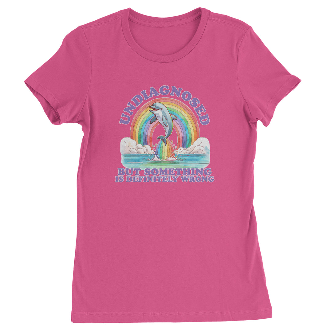 Undiagnosed But Something Is Definitely Wrong Womens T-shirt Hot Pink