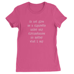Do Not Give Me A Cigarette Womens T-shirt Hot Pink