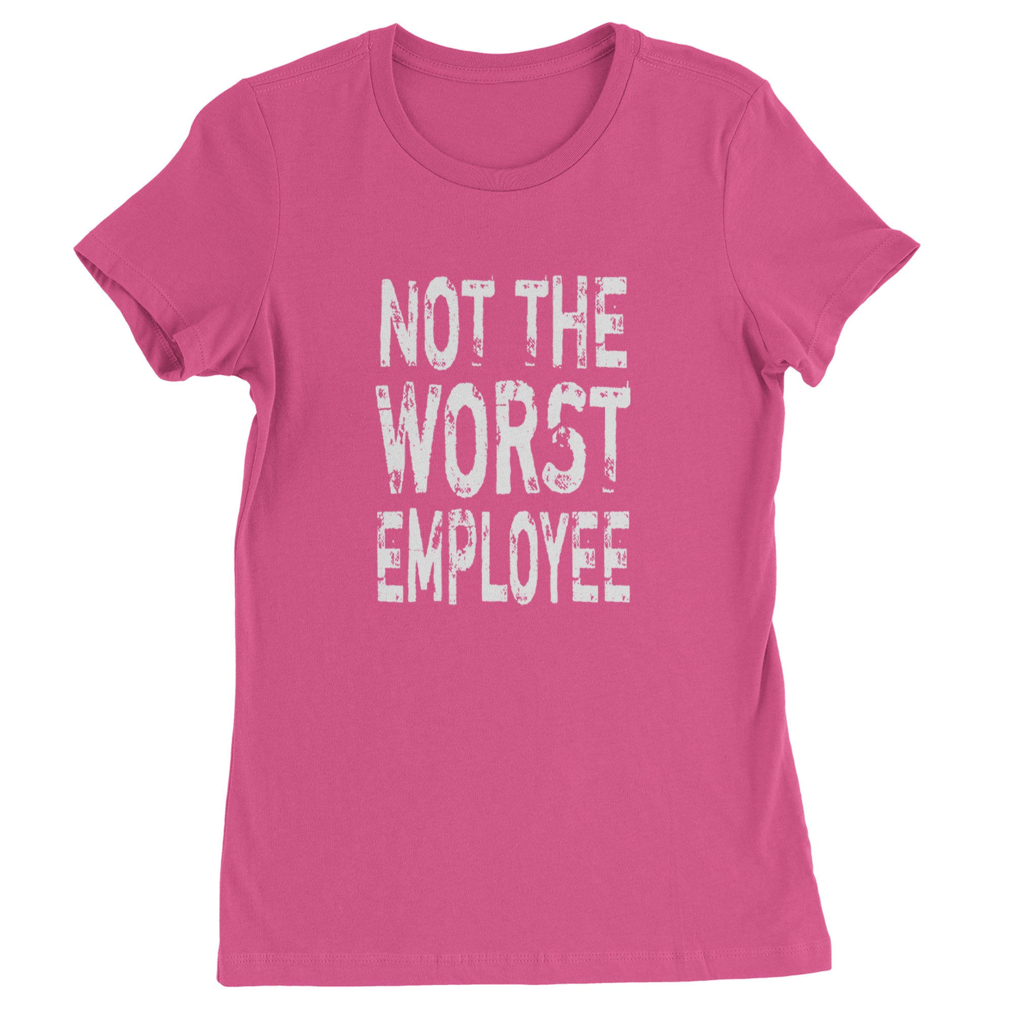 Not The Worst Employee Funny Womens T-shirt Hot Pink