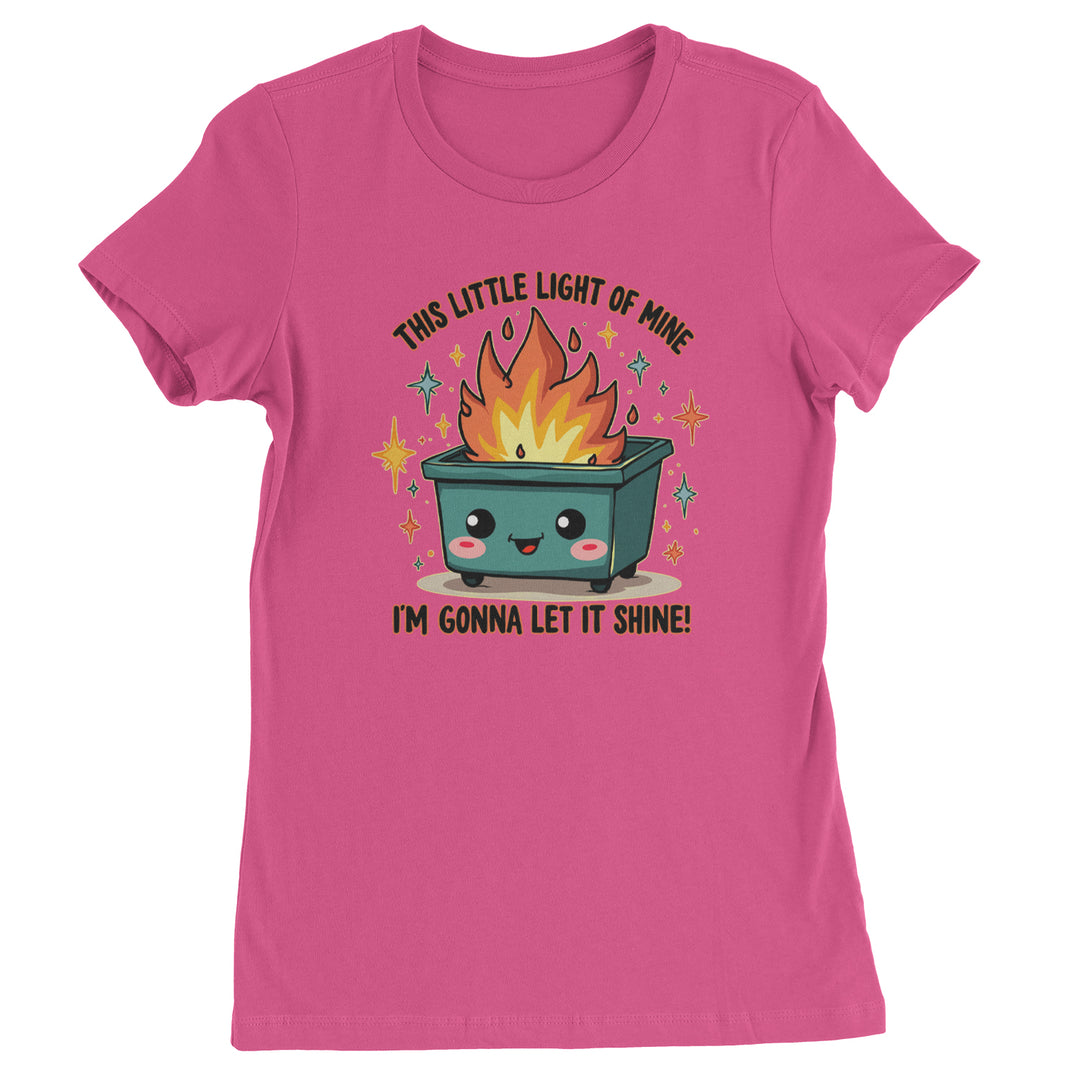 This Little Light of Mine Dumpster Fire Smile Face  Womens T-shirt Hot Pink