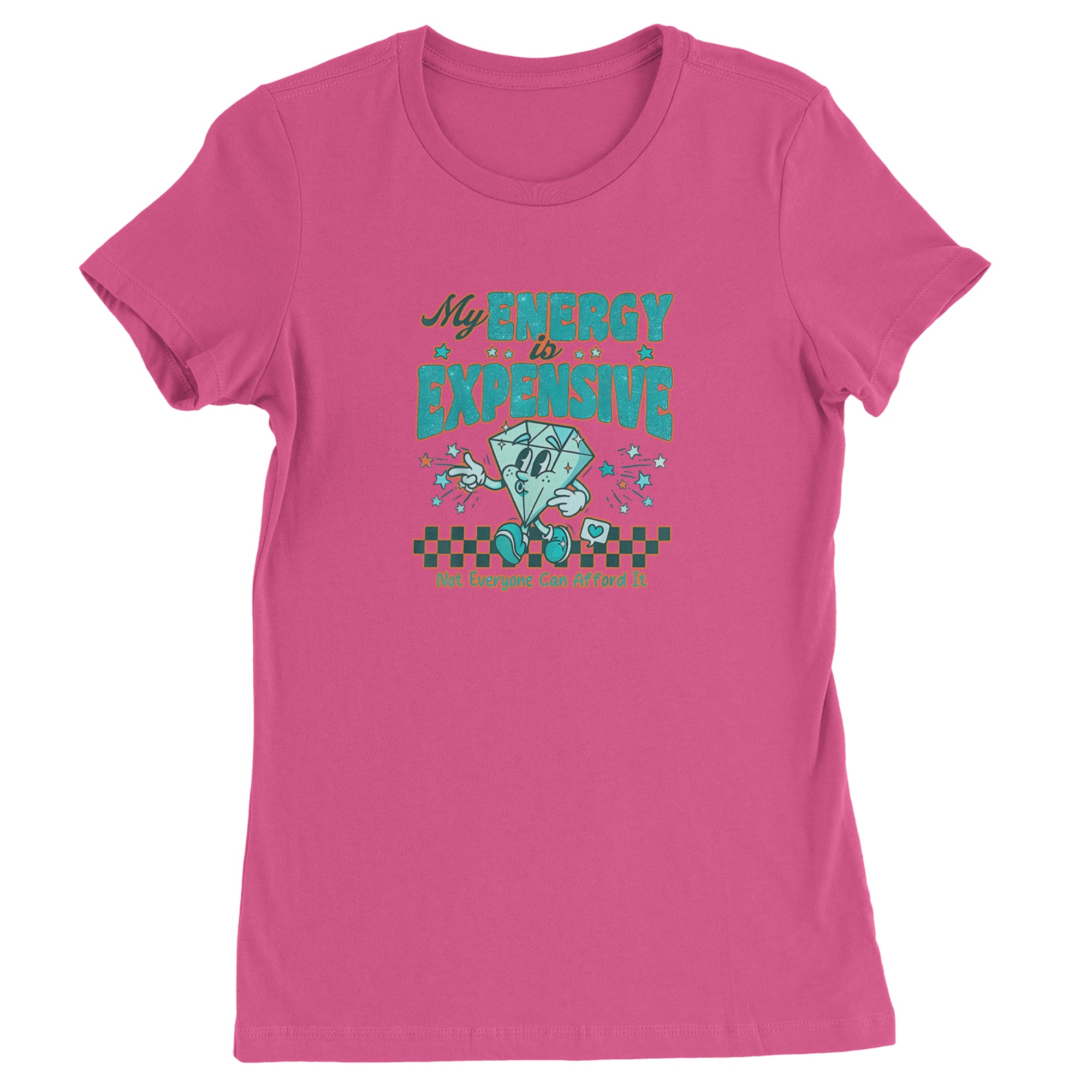Diamond My Energy Is Expensive Womens T-shirt Hot Pink