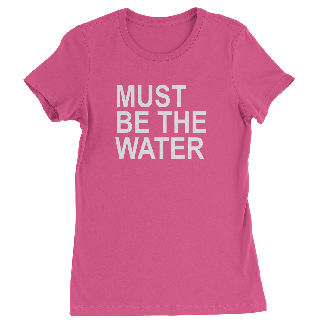 Must Be The Water Funny Racing Meme Womens T-shirt Hot Pink