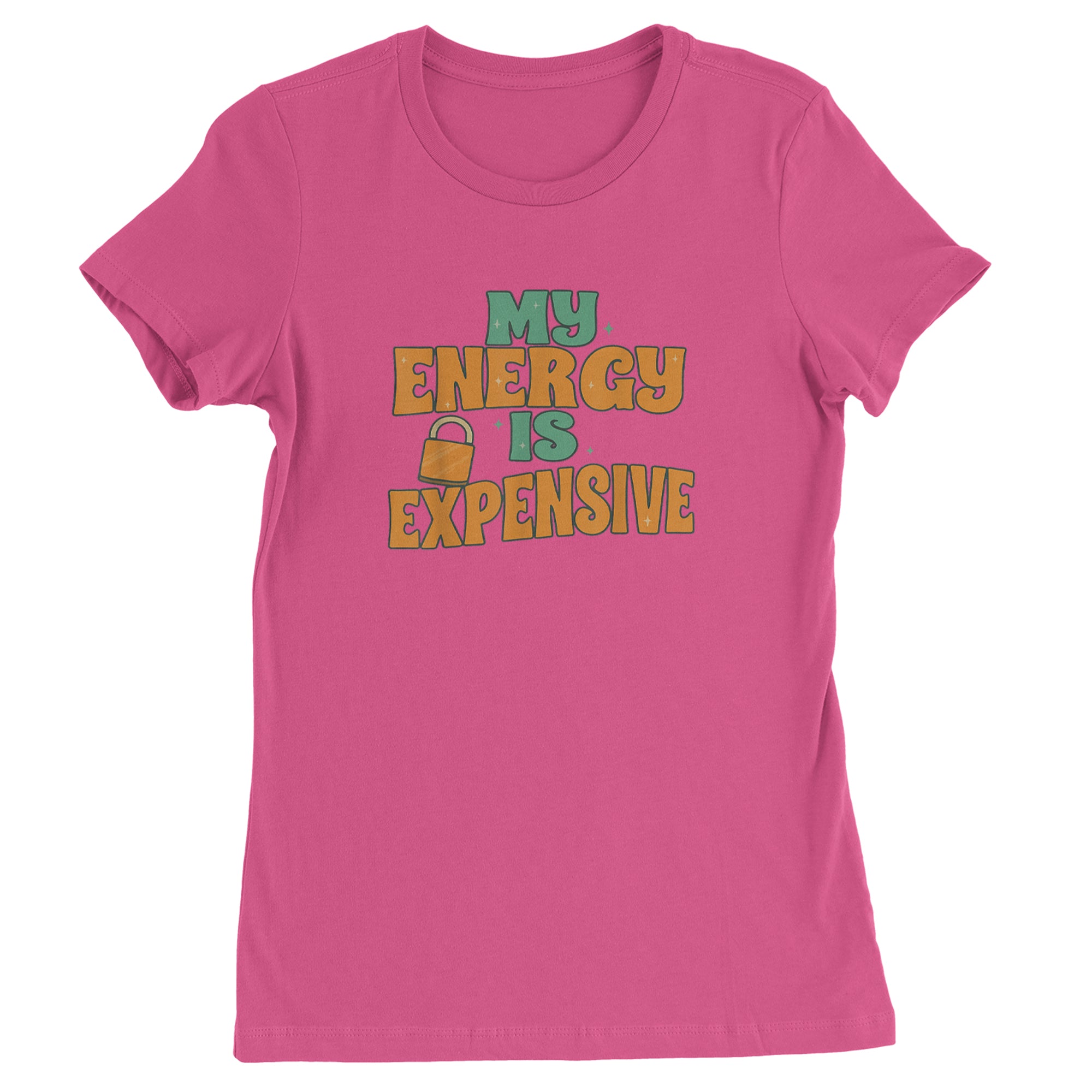 My Energy Is Expensive Self-Care Womens T-shirt Hot Pink