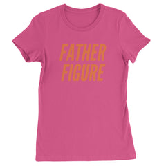 Father Figure Womens T-shirt Hot Pink