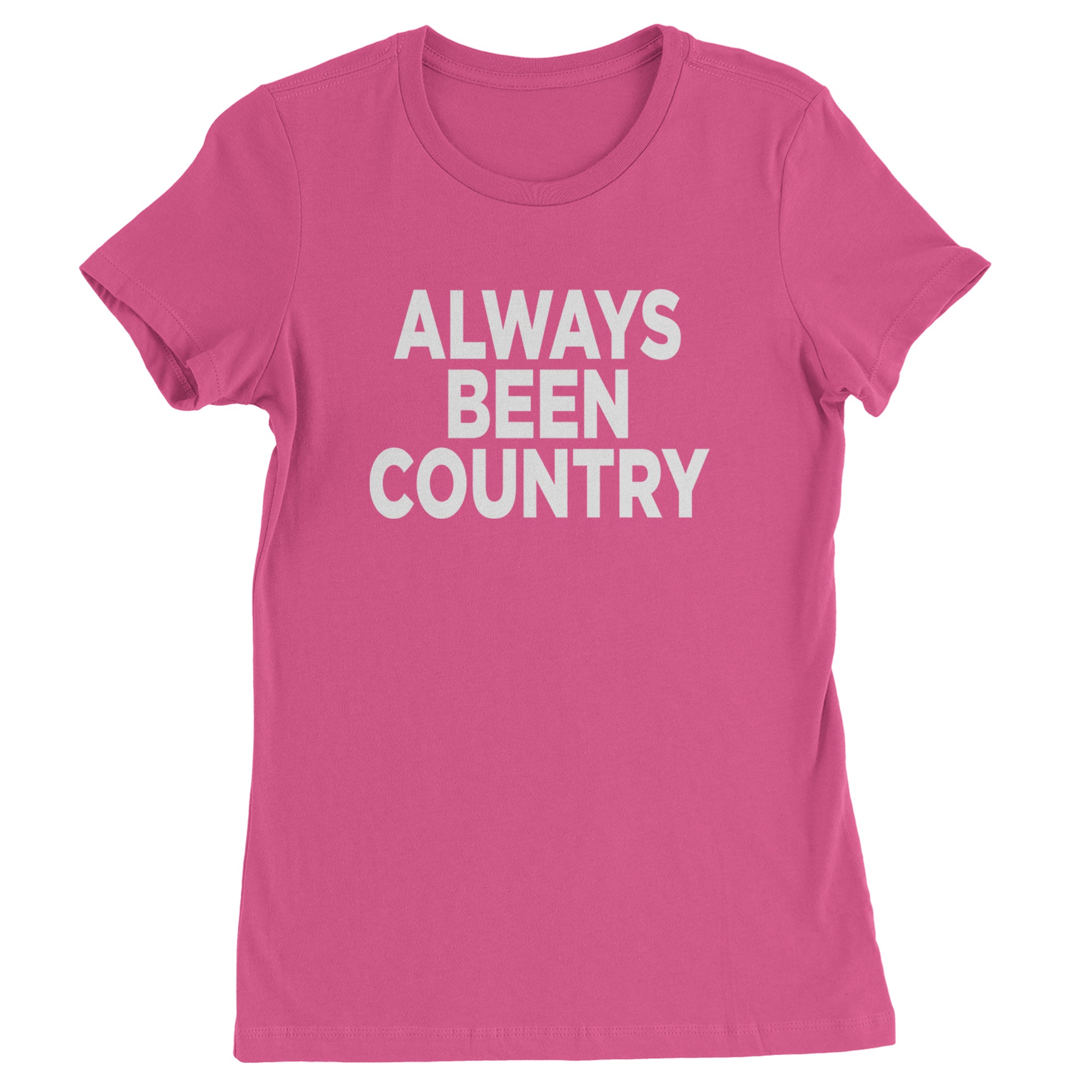 Always Been Country Music Womens T-shirt Hot Pink