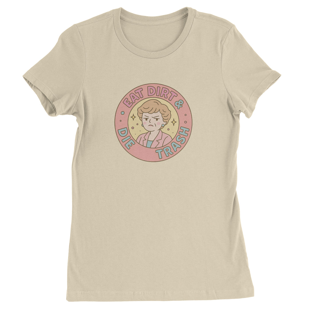 Eat Dirt And Die, Trash Golden Girls Womens T-shirt Ivory