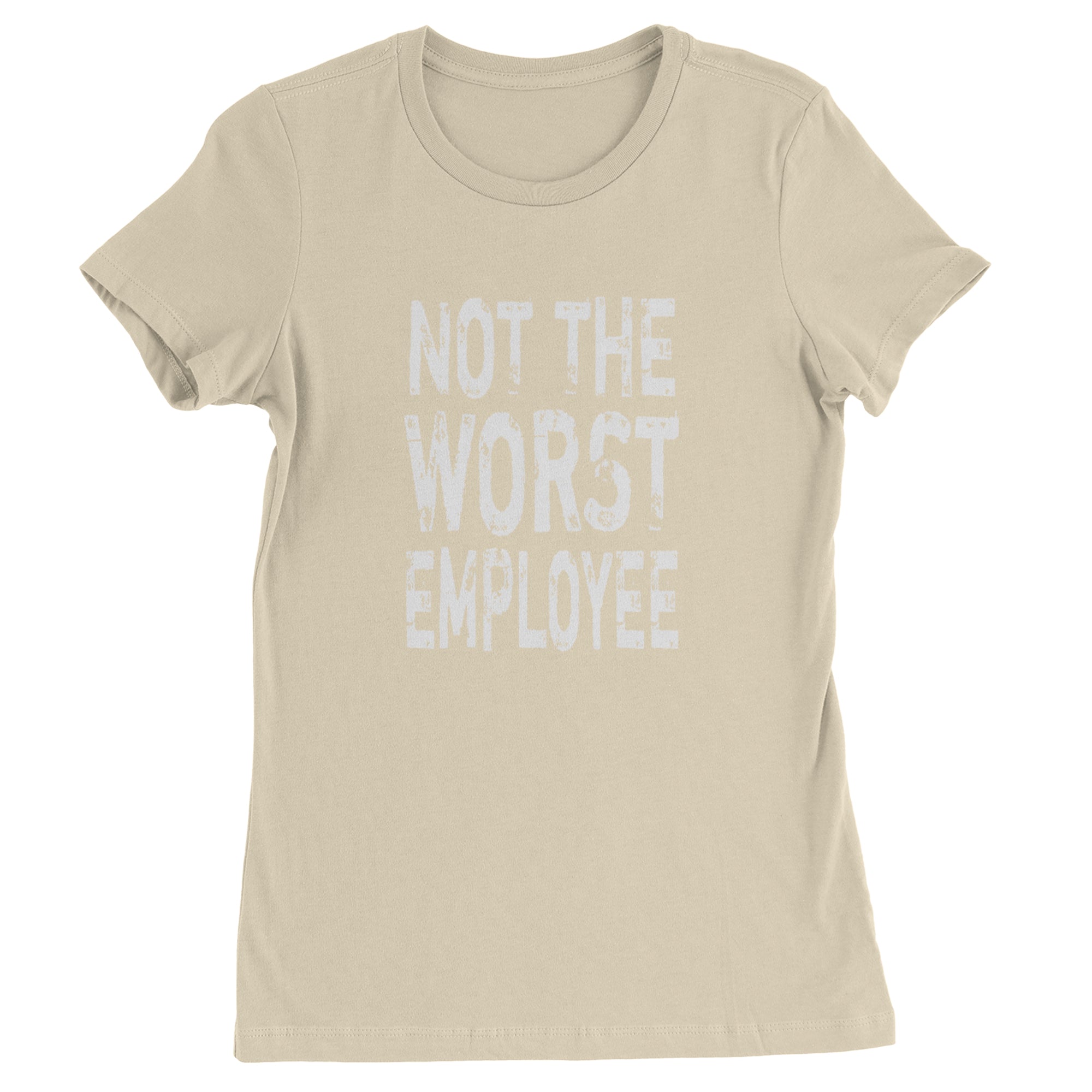 Not The Worst Employee Funny Womens T-shirt Ivory