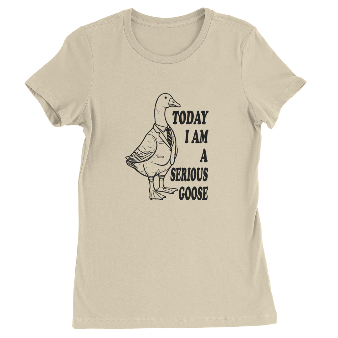 Today I Am A Serious Goose Womens T-shirt Ivory