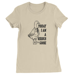 Today I Am A Serious Goose Womens T-shirt Ivory
