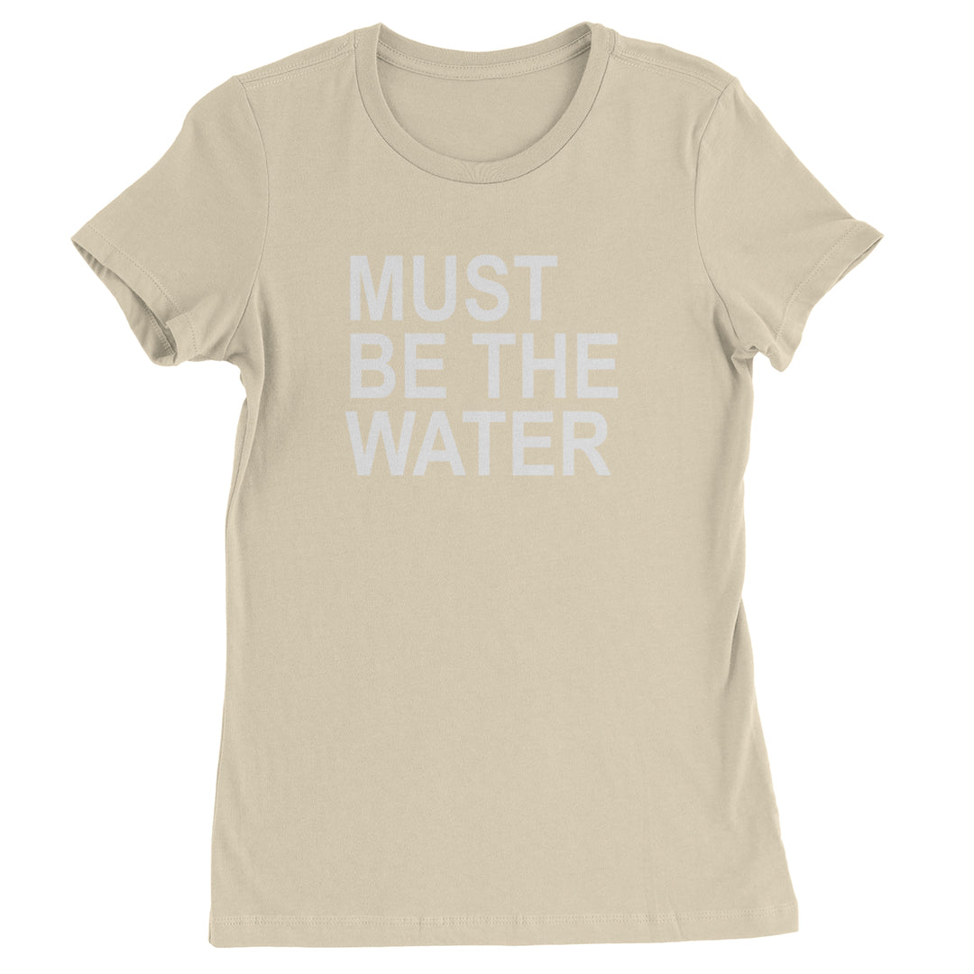 Must Be The Water Funny Racing Meme Womens T-shirt Ivory