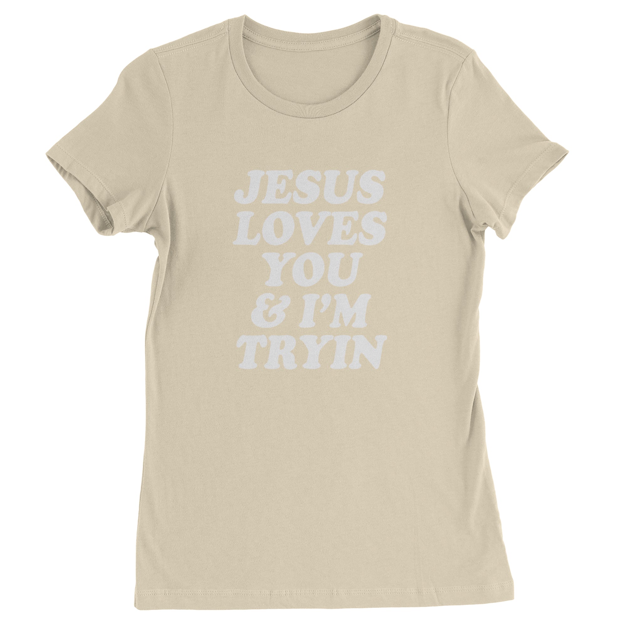 Jesus Loves You and I'm Trying Womens T-shirt Ivory